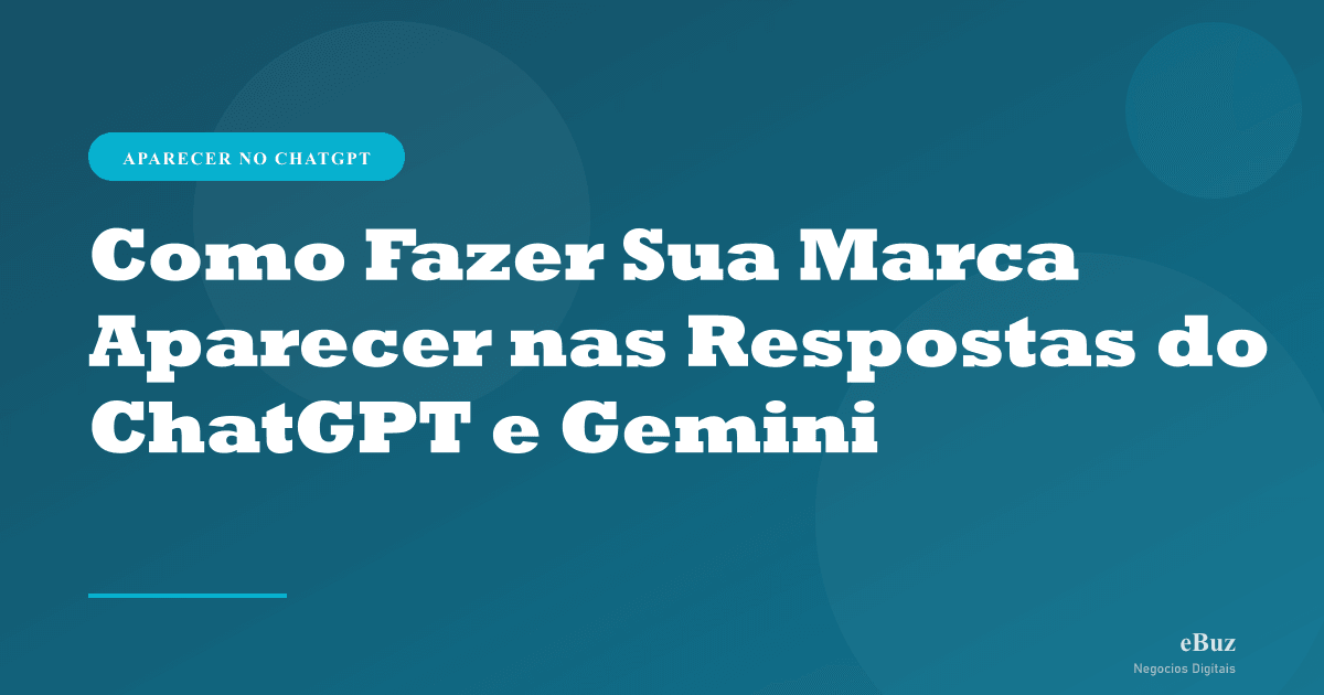 Como Fazer Sua Marca Aparecer nas Respostas do ChatGPT e Gemini