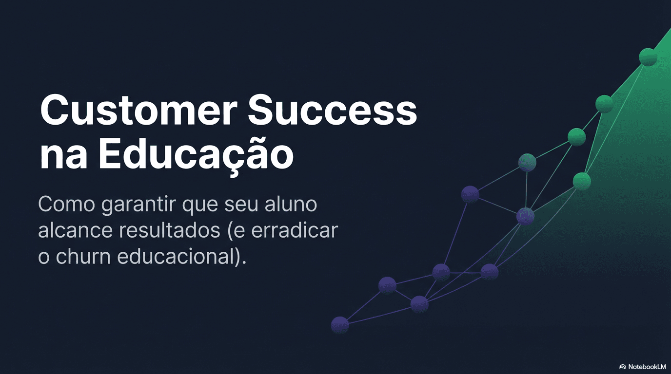 Customer Success na Educacao - Como garantir que seu aluno alcance resultados e erradicar o churn educacional