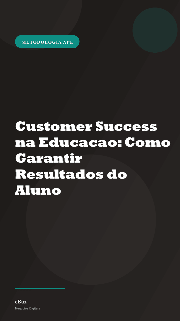 Customer Success na Educacao: Como Garantir Resultados do Aluno
